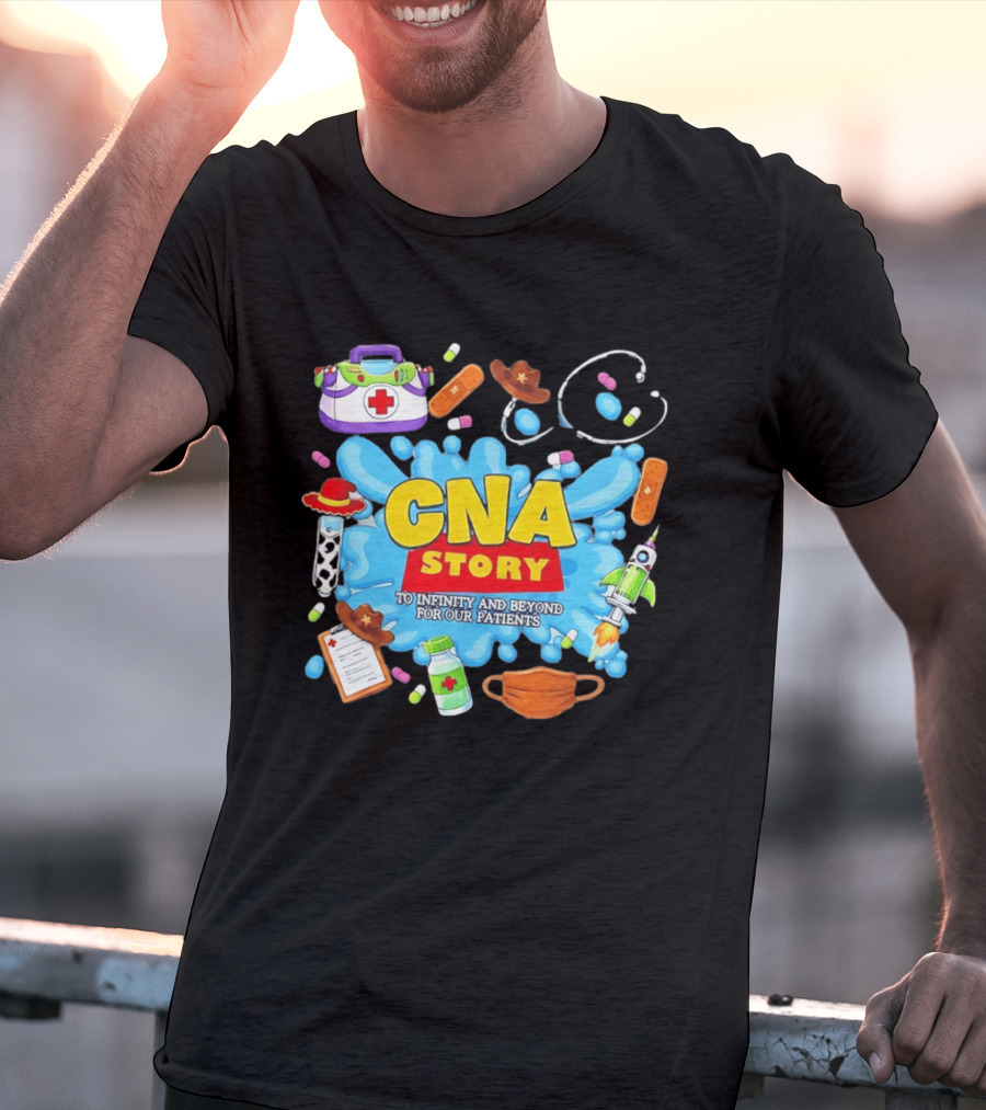 CNA Story To Infinity And Beyond For Our Patients With Medical T-Shirt