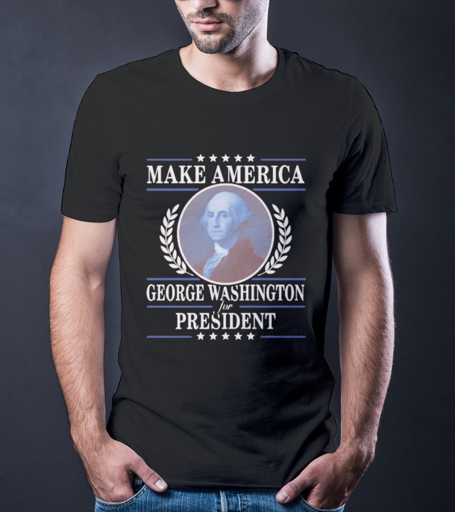 Make America George Washington For President Patriotic Stars And Laurels T-Shirt