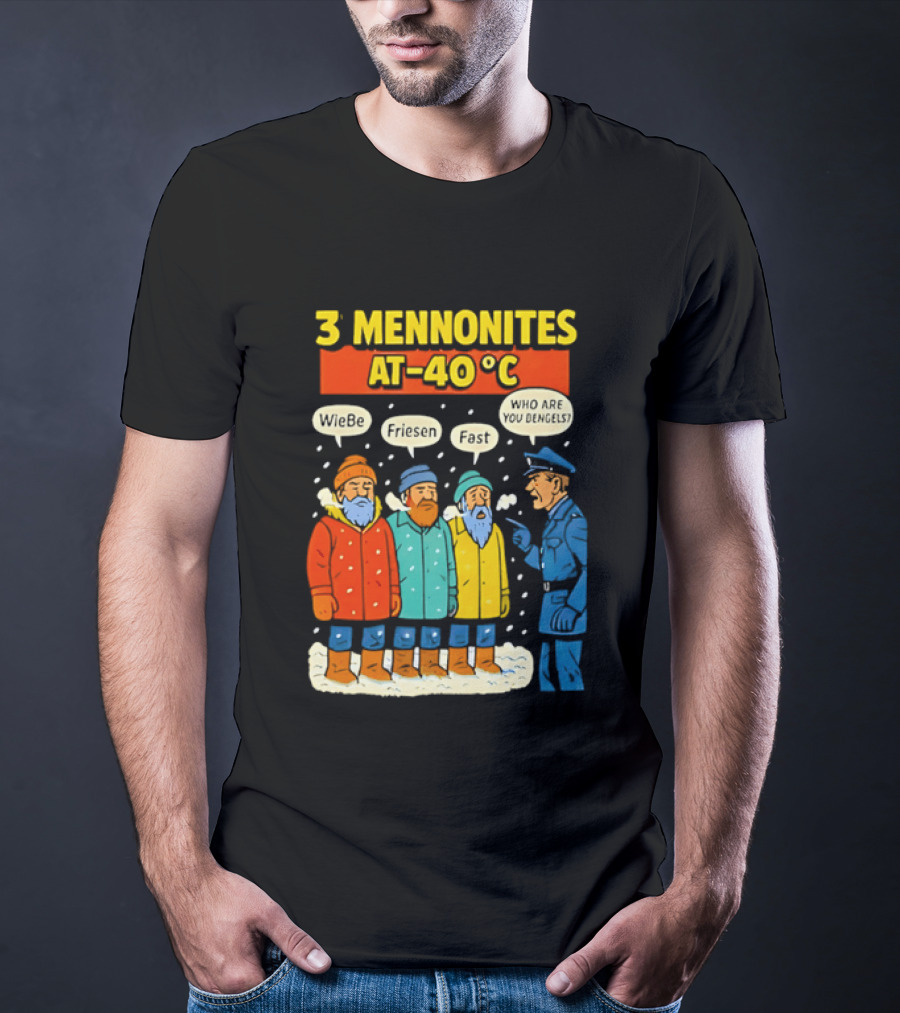 3 Mennonites At 40°C Humorous Wiebe Friesen Fast Who Are You Dengels T-Shirt