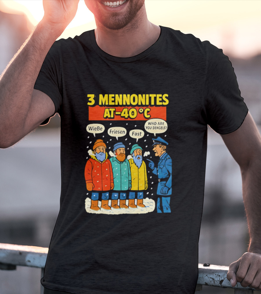 3 Mennonites At 40°C Humorous Wiebe Friesen Fast Who Are You Dengels T-Shirt