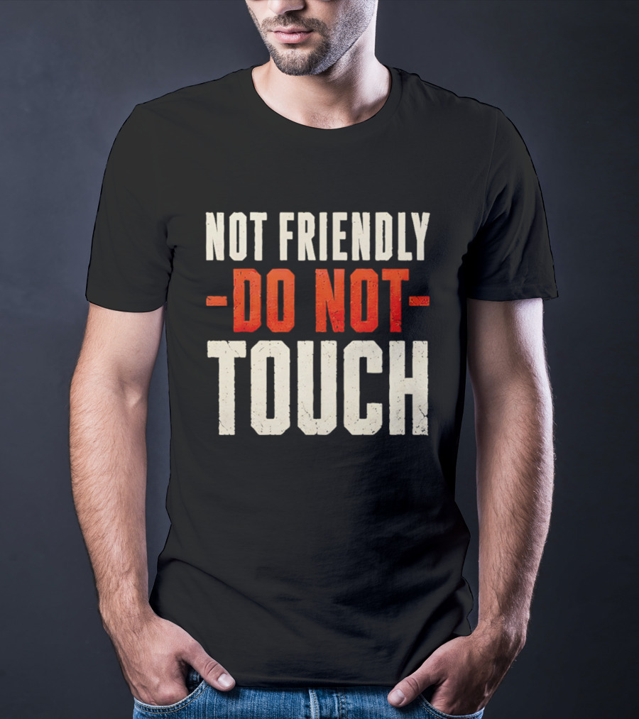 Not Friendly Do Not Touch T-Shirt