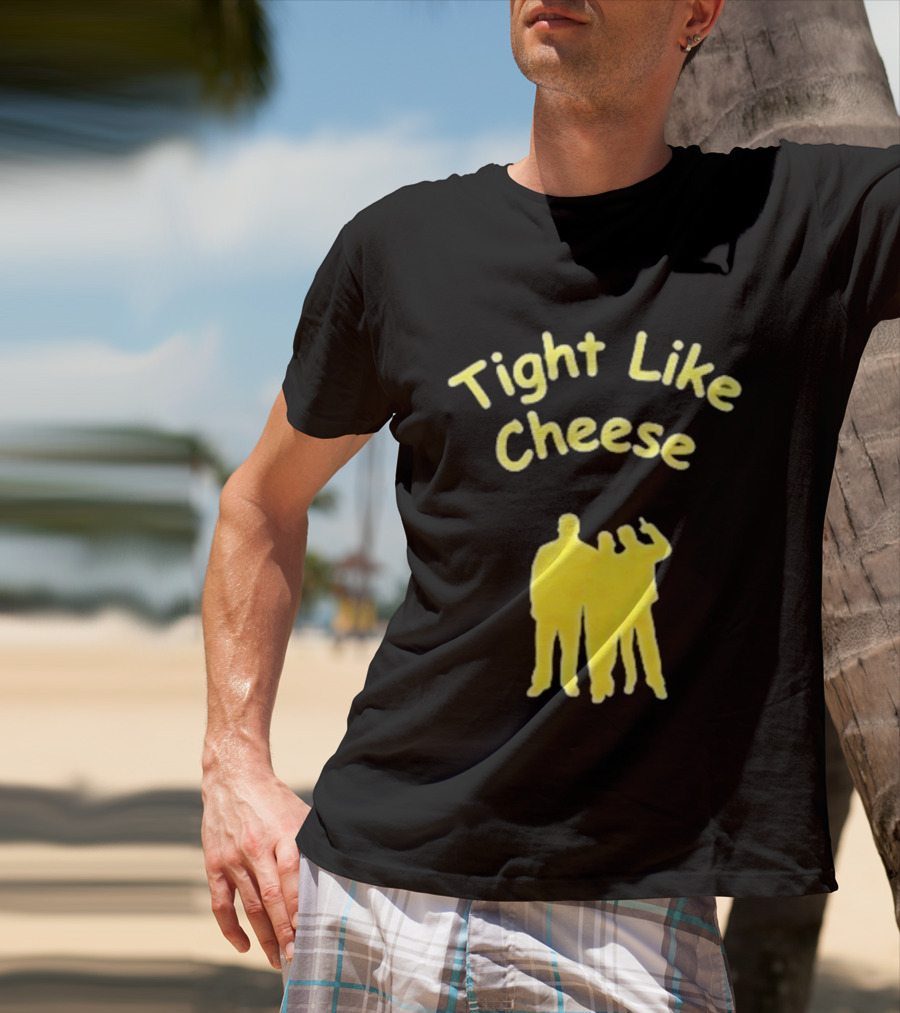 Tight Like Cheese Friendship Trio T-Shirt