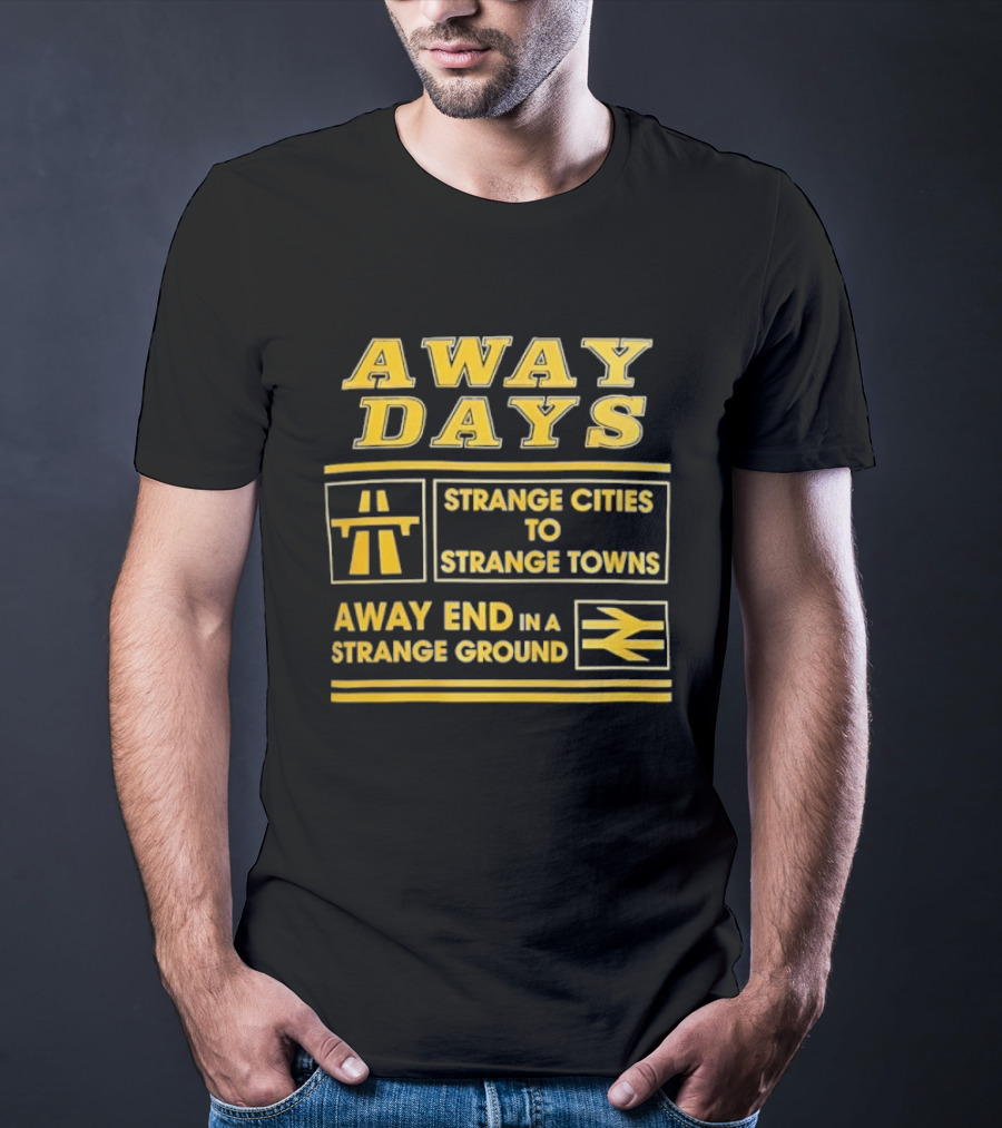 Away Days Strange Cities To Strange Towns Away End In A Strange Ground T-Shirt