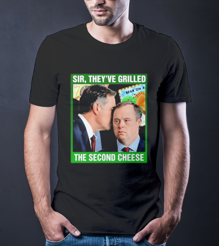 Sir They've Grilled The Second Cheese Meme T-Shirt