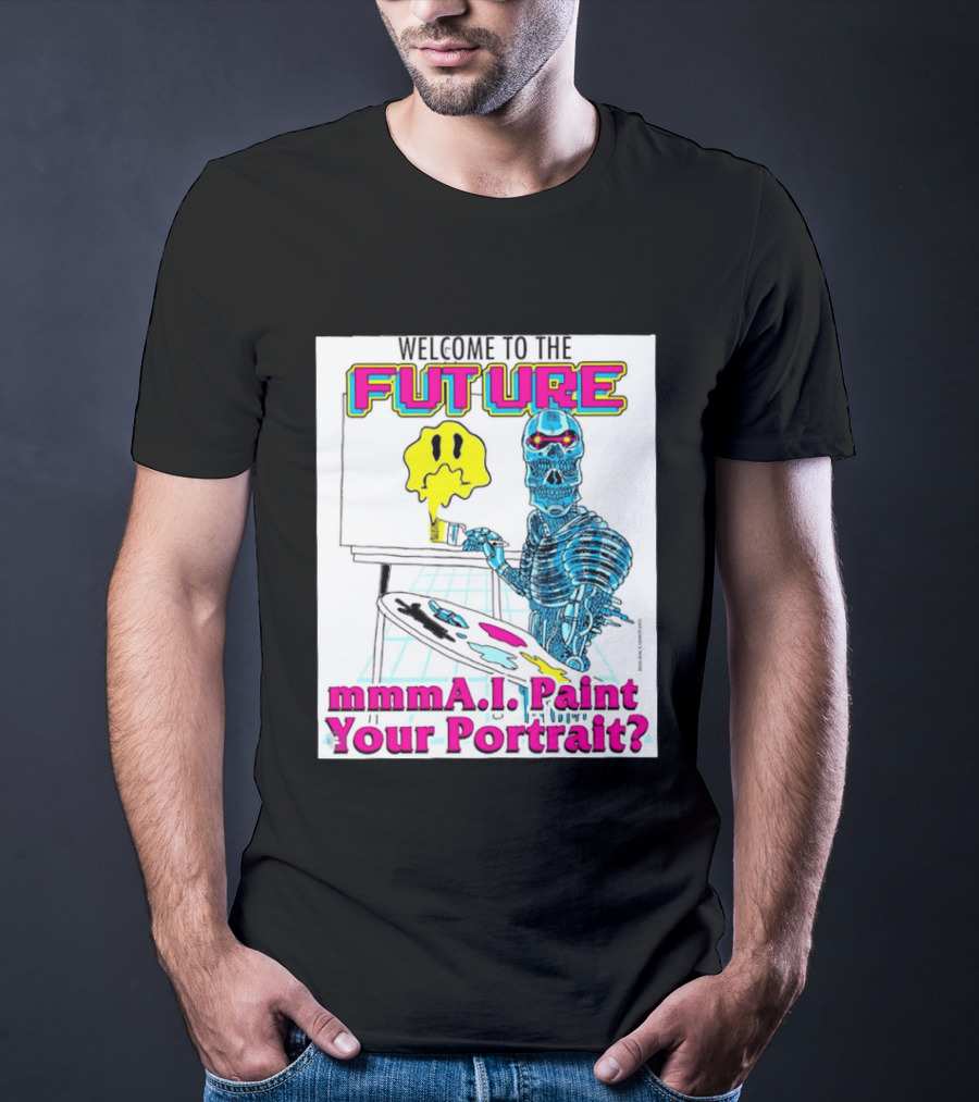 Welcome To The Future MmmaI Paint Your Portrait Robot Skull T-Shirt