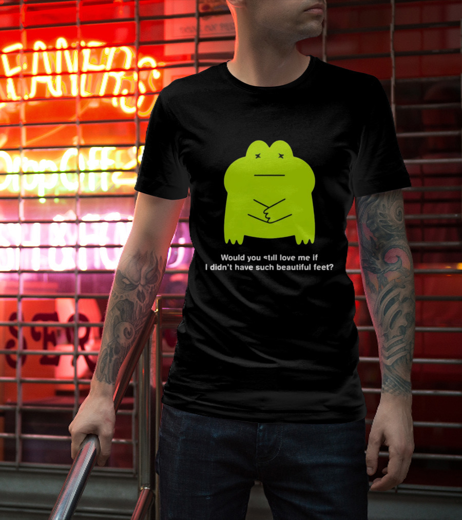 Would You Still Love Me If I Didn't Have Such Beautiful Feet Frog Meme Lime Green Funny Frog T-Shirt