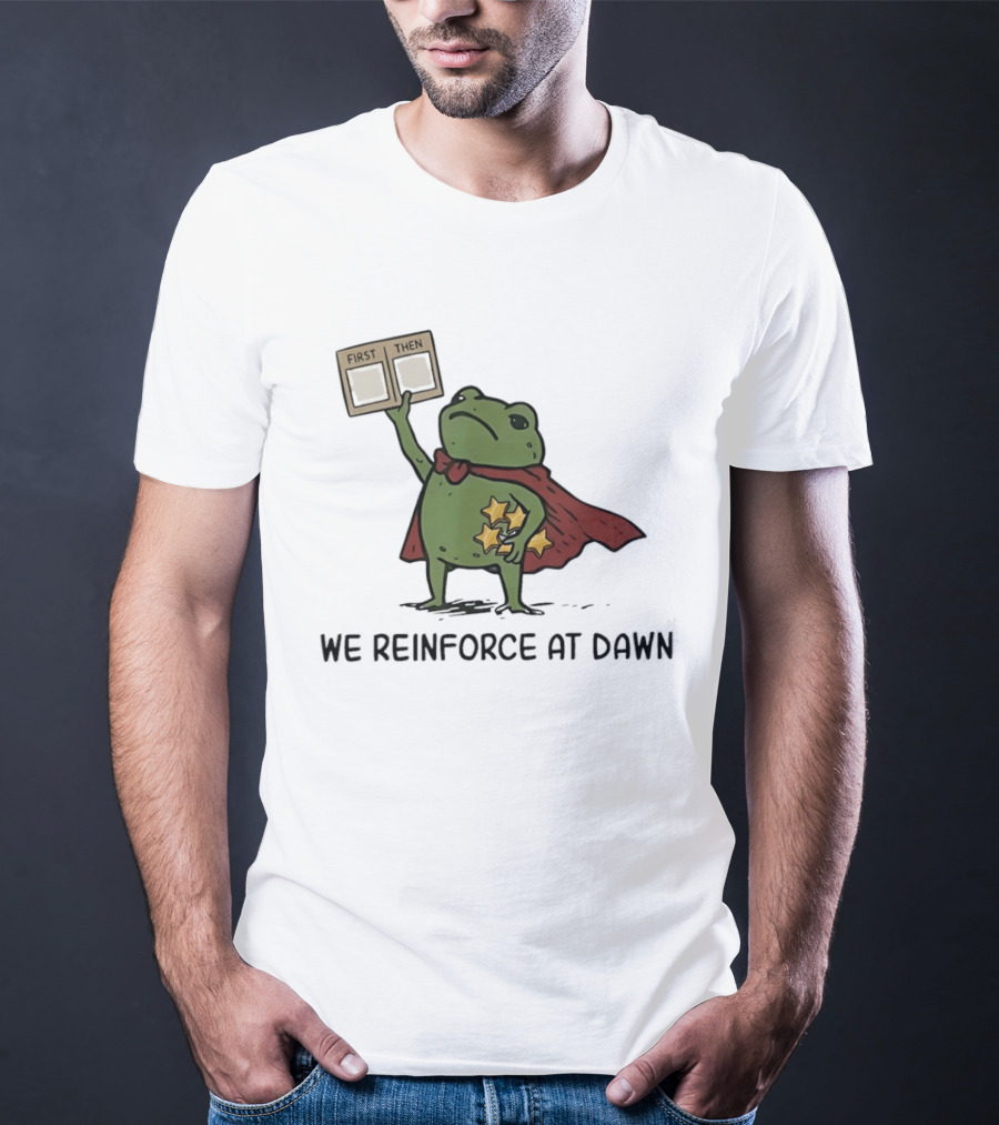First Then Frog We Reinforce At Dawn T-Shirt