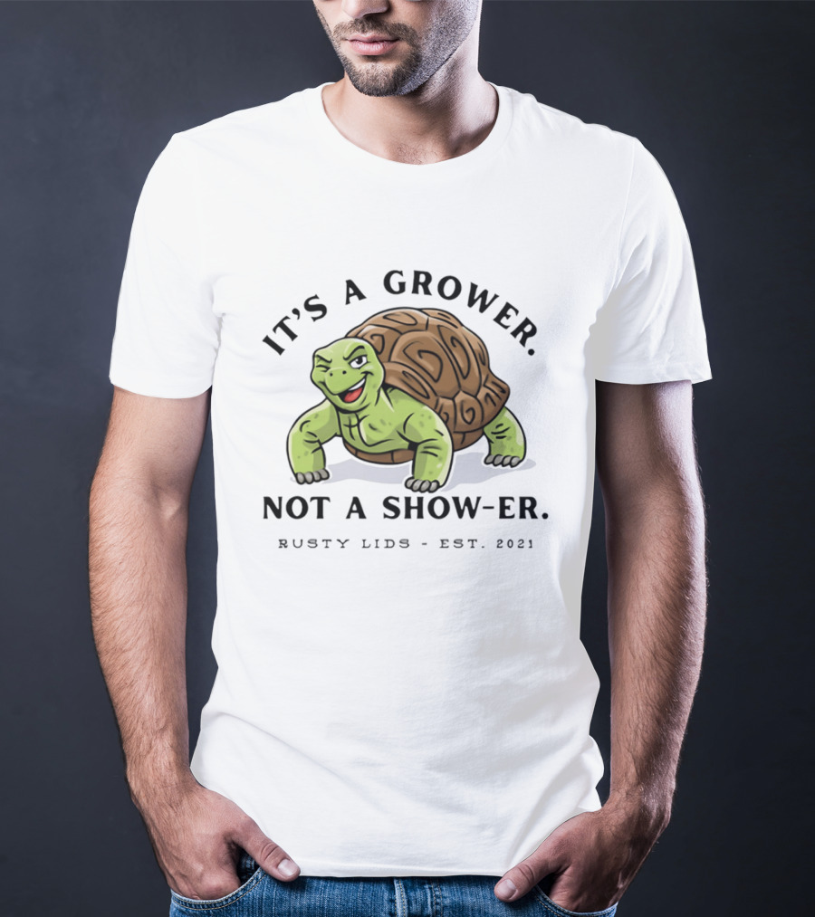 It's A Grower Not A Show Er Turtle Rusty Lids Est 2021 T-Shirt