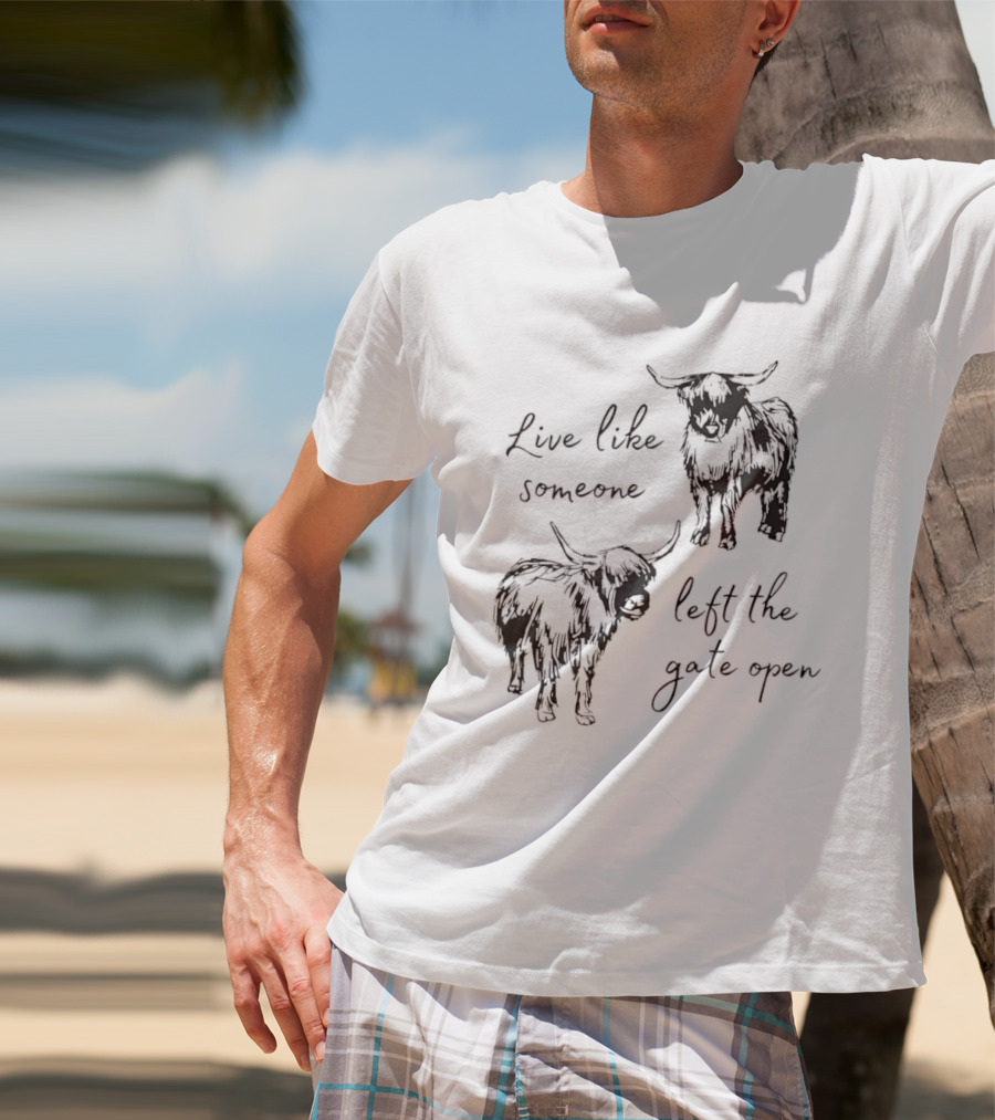 Live Like Someone Left The Gate Open Highland Cow T-Shirt