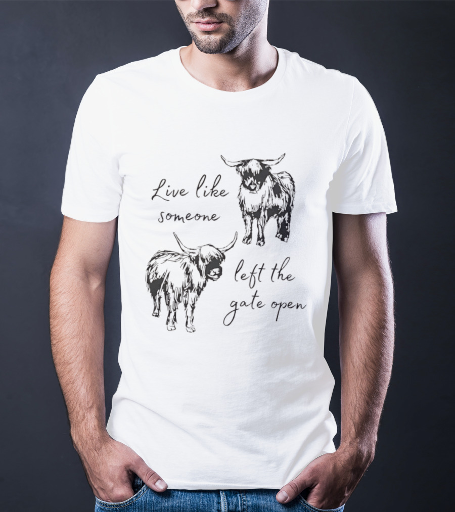 Live Like Someone Left The Gate Open Highland Cow T-Shirt