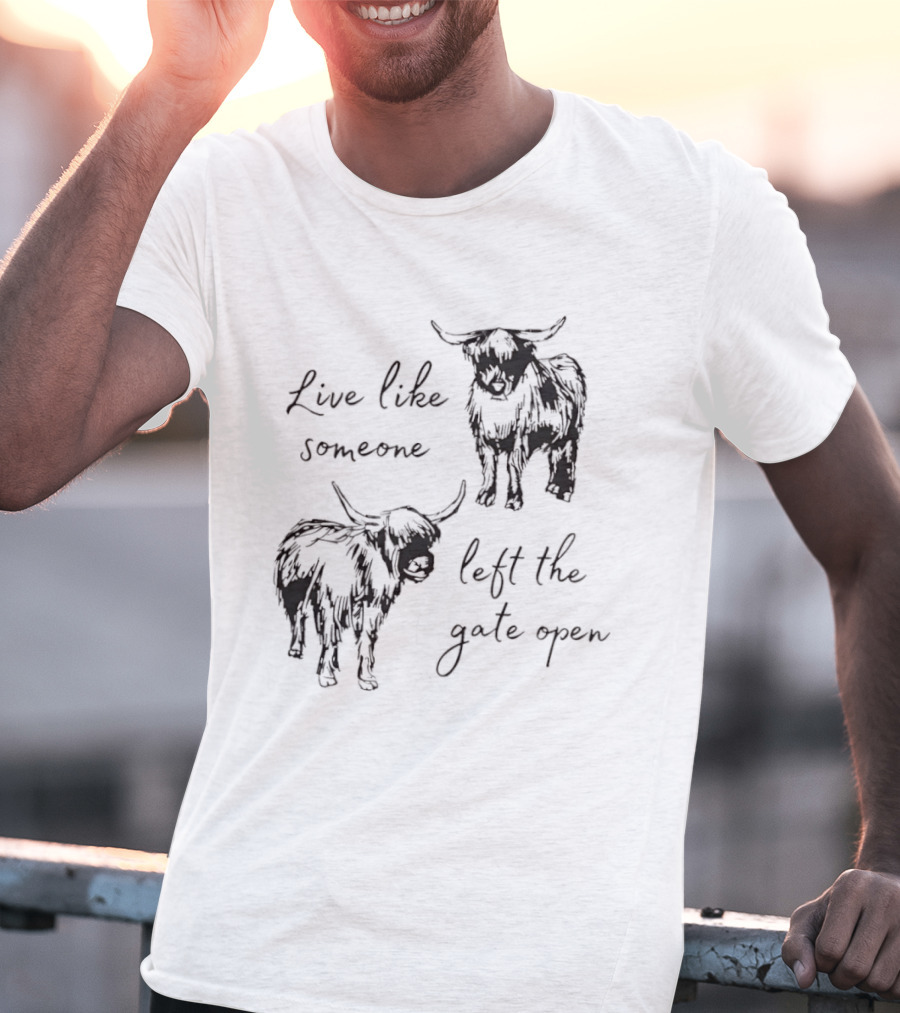 Live Like Someone Left The Gate Open Highland Cow T-Shirt