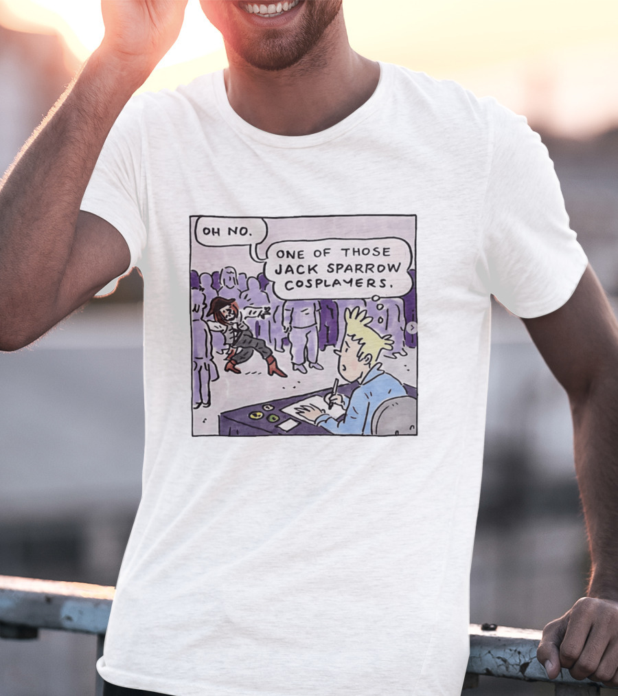 Oh No One Of Those Jack Sparrow Cosplayers Jack Sparrow T-Shirt