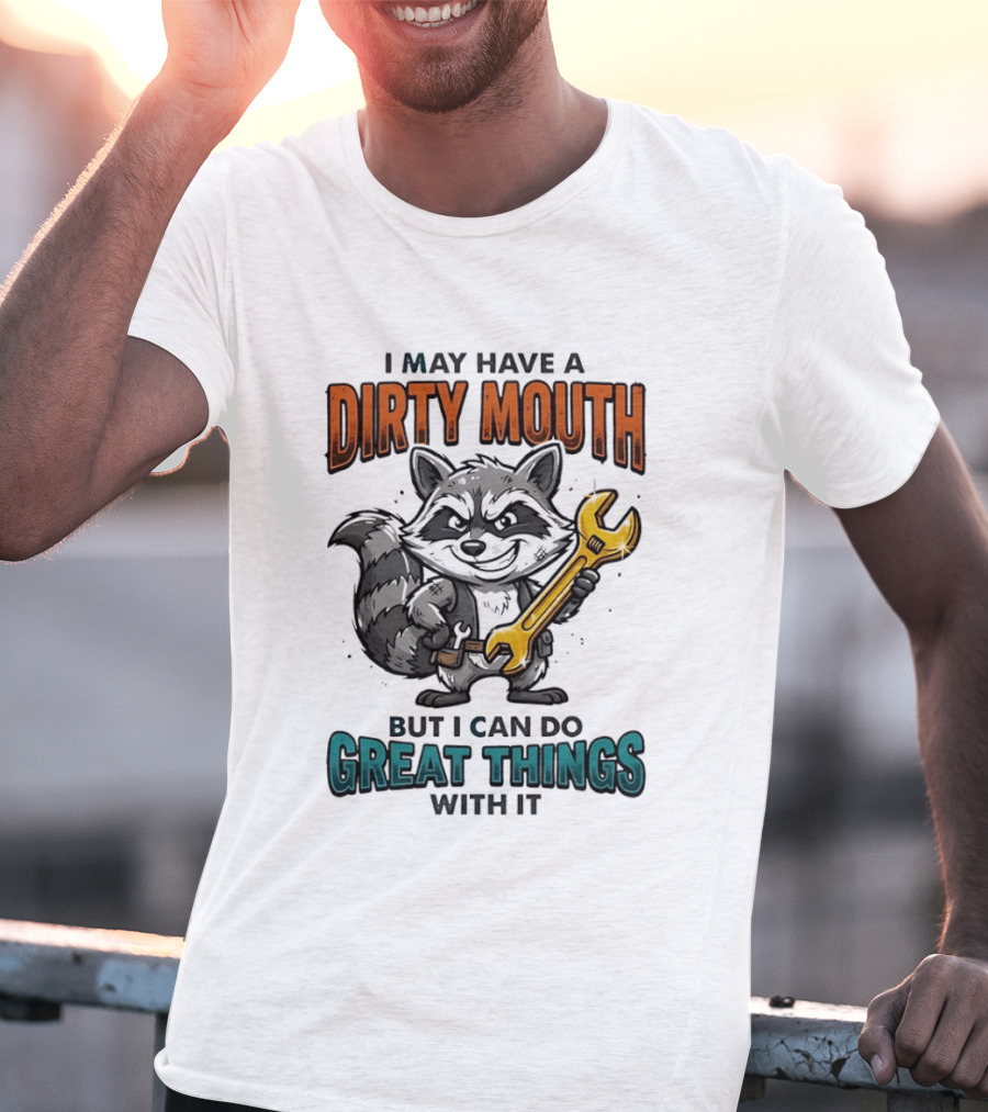 Raccoon I May Have A Dirty Mouth But I Can Do Great Things With It Wrench T-Shirt