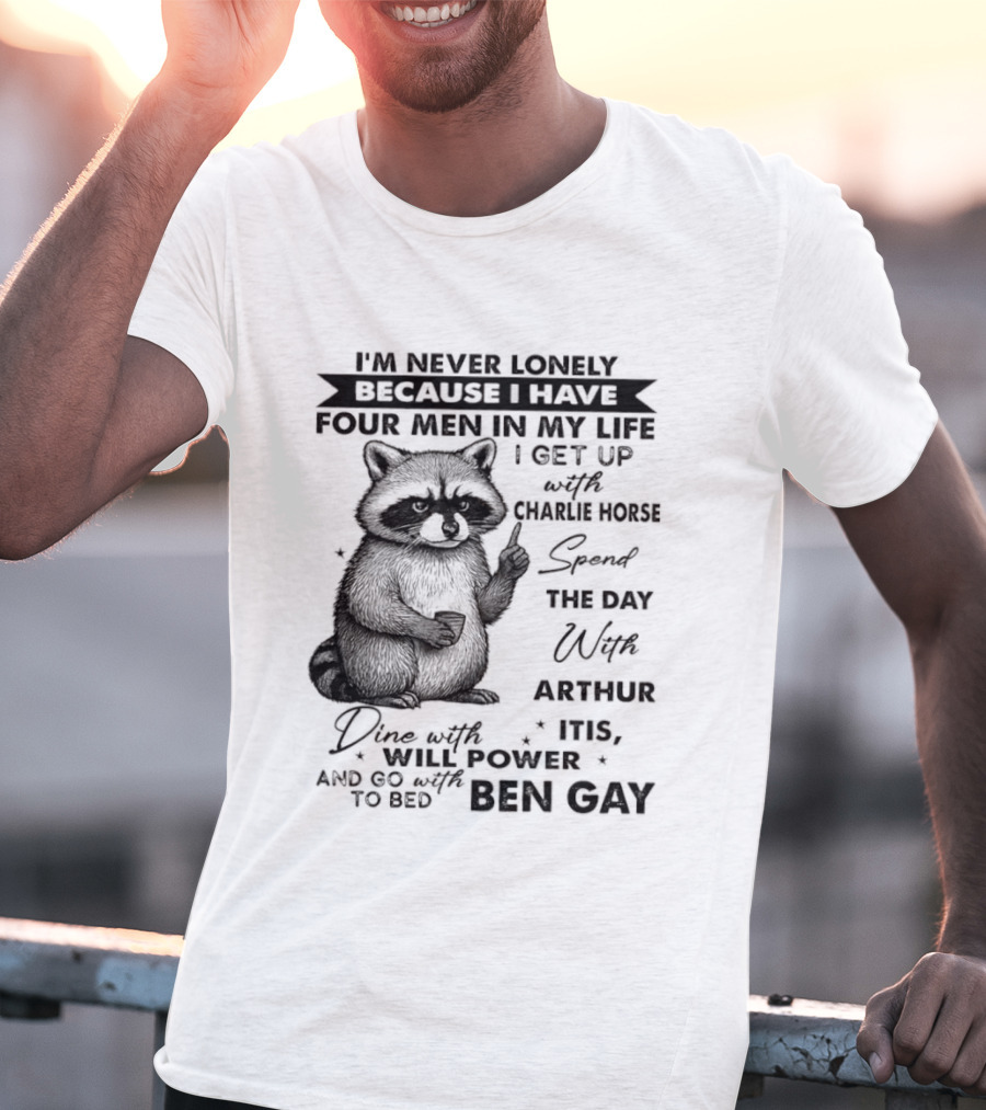 Raccoon I'm Never Lonely Because I Have Four Men Charlie Horse Arthur Itis Ben Gay T-Shirt
