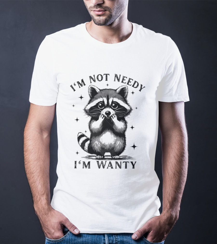 I'm Not Needy Raccoon I'm Wanty Cute Cartoon Animal T-Shirt