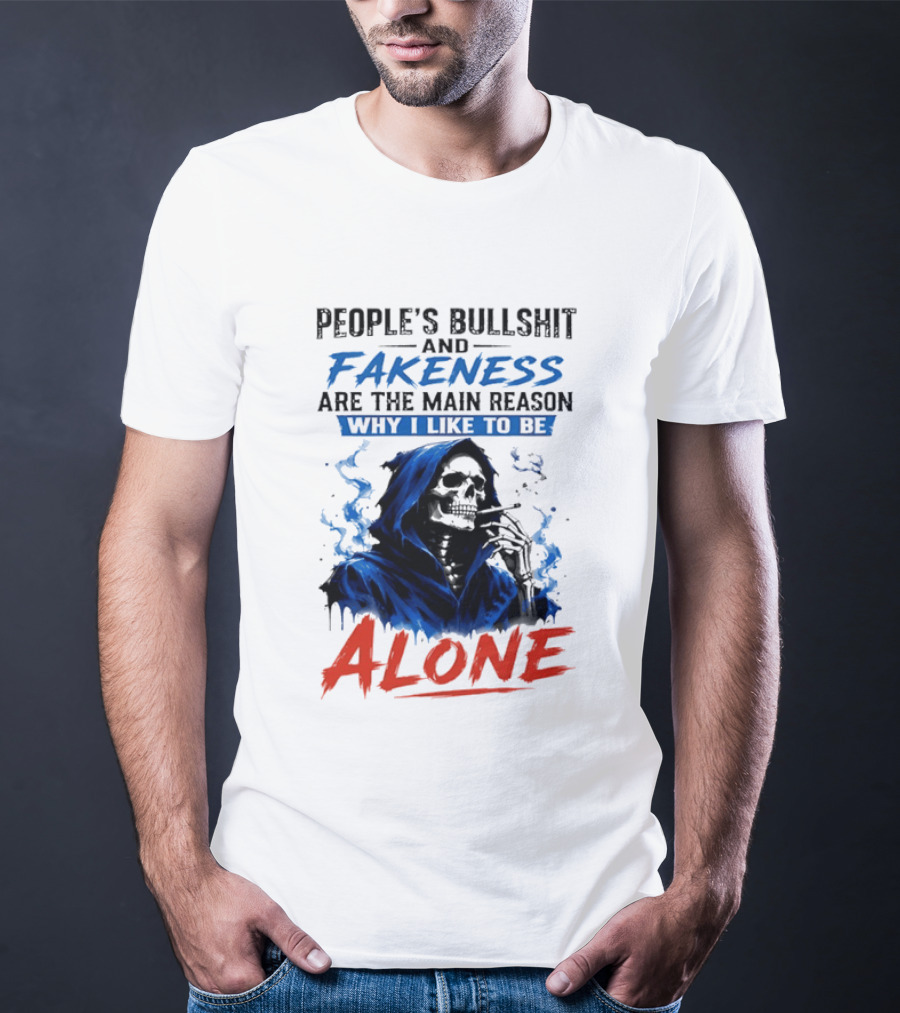 People's Bullshit And Fakeness Are The Main Reason Why I Like To Be Alone Skeleton T-Shirt