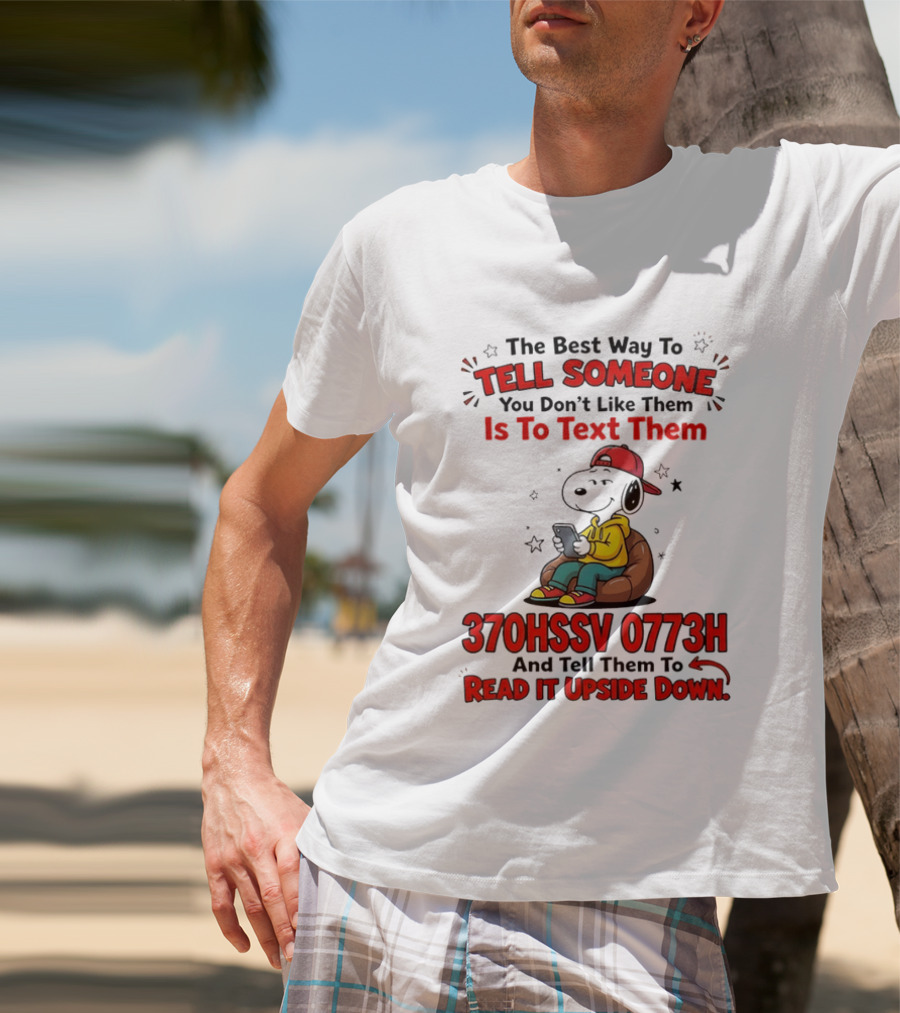 370HSSV 0773H Text Message Snoopy Tell Someone You Don't Like Them T-Shirt