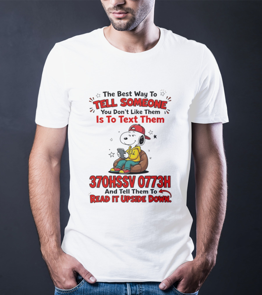370HSSV 0773H Text Message Snoopy Tell Someone You Don't Like Them T-Shirt