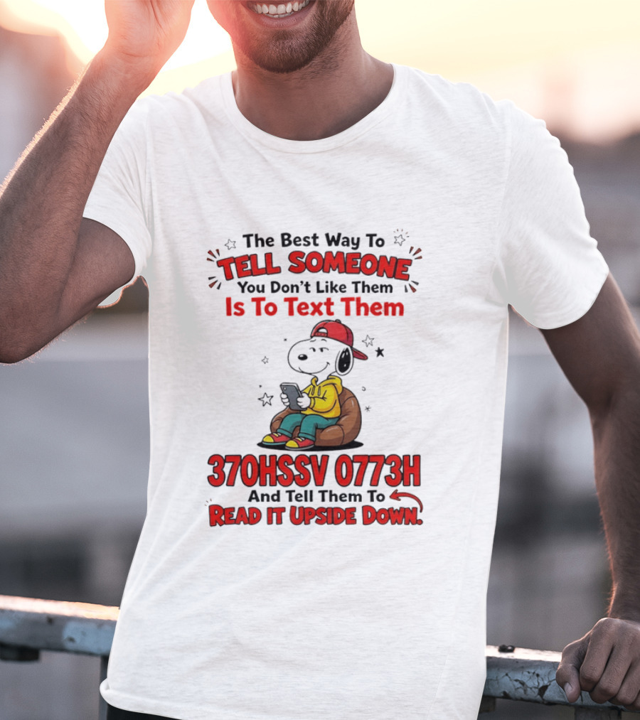 370HSSV 0773H Text Message Snoopy Tell Someone You Don't Like Them T-Shirt