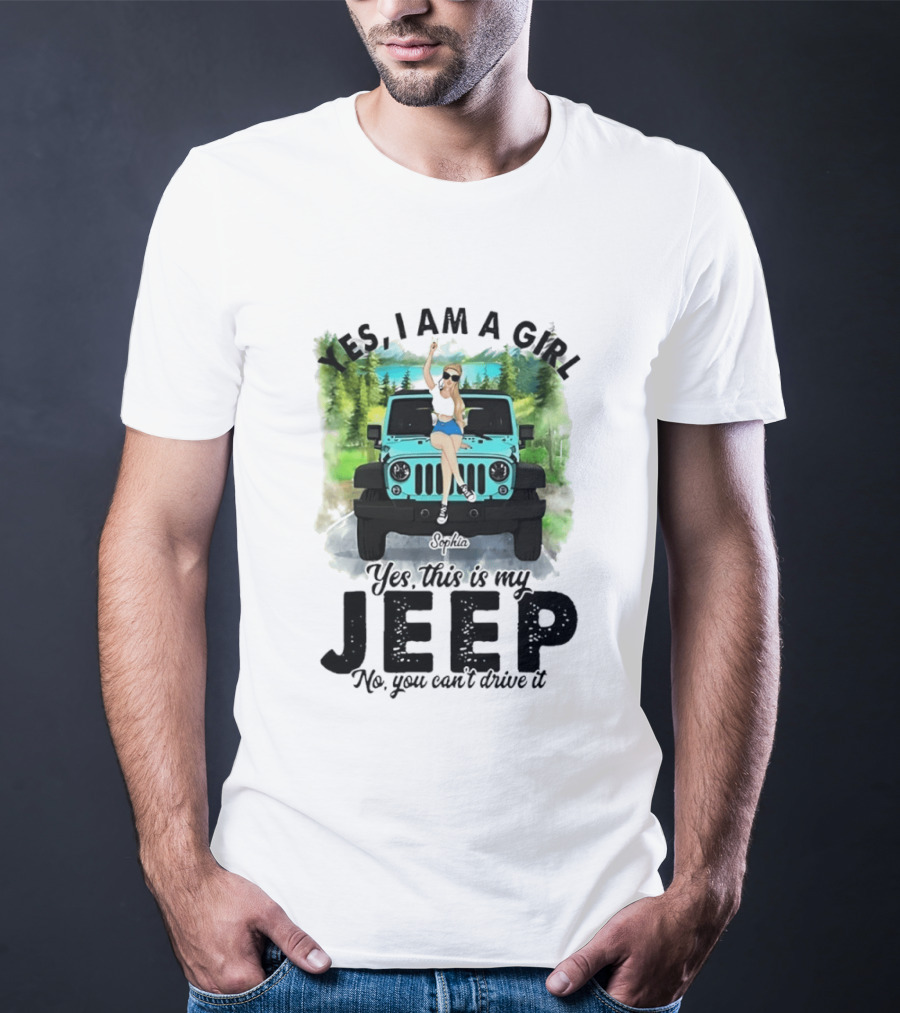 Yes I Am A Girl Yes This Is My Jeep No You Can't Drive It T-Shirt