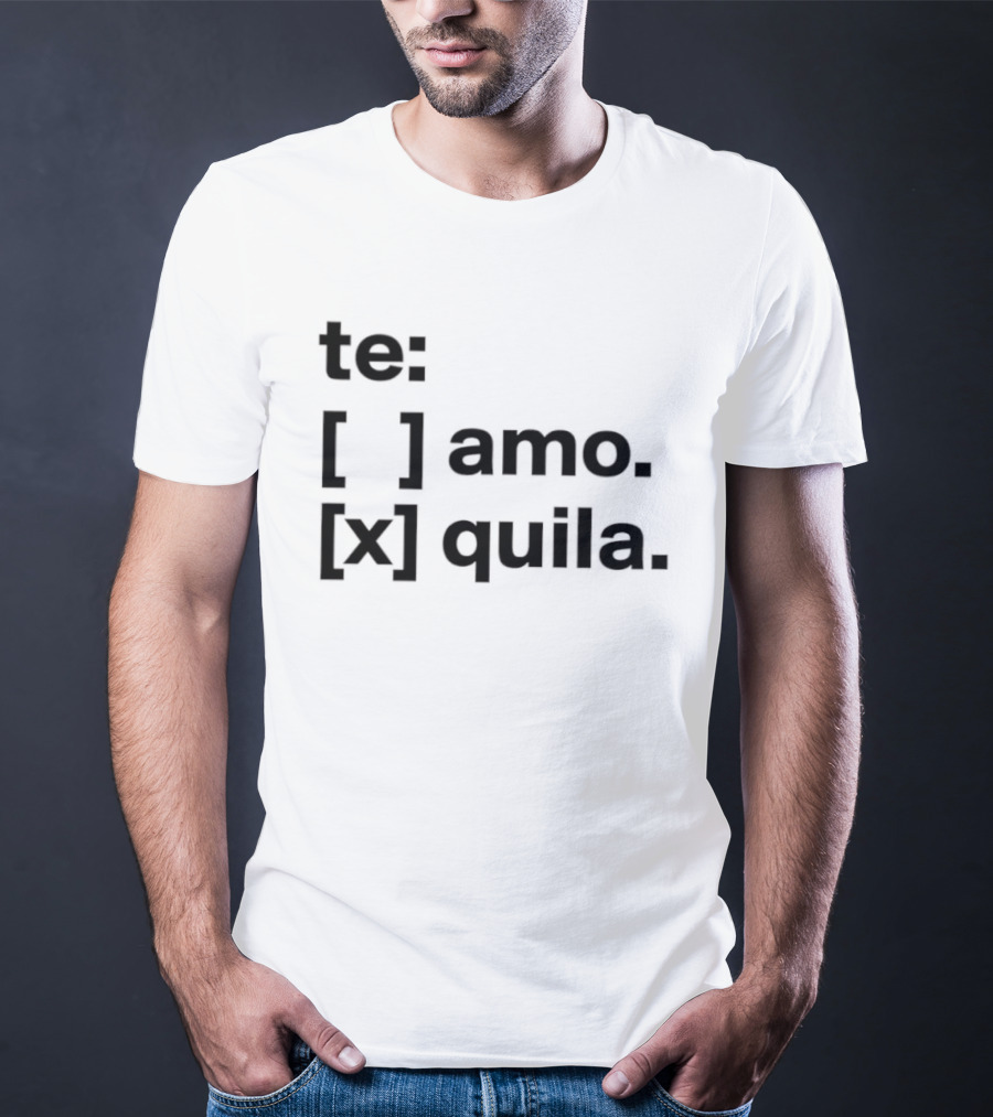 Te Amo Tequila Choice Humor Spanish Phrase Bold Text Fun Drinking T-Shirt