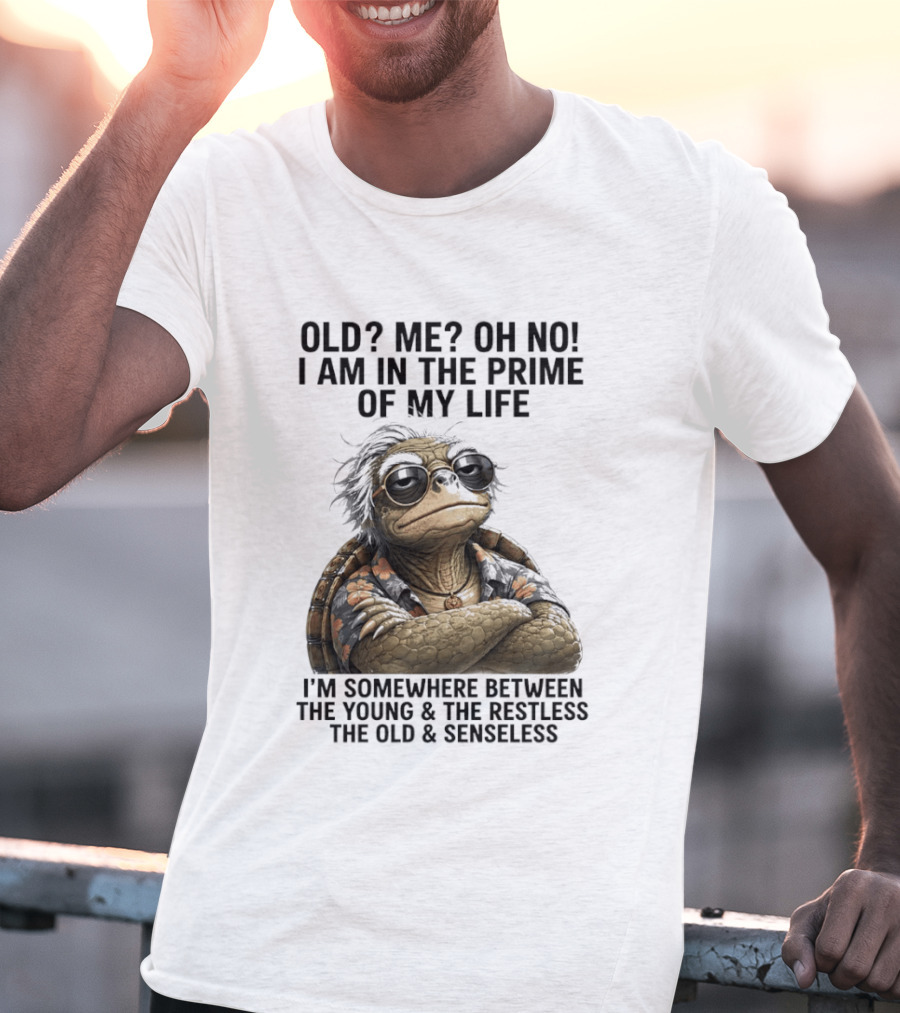 Old Me Oh No I Am In The Prime Of My Life Somewhere Between The Young And The Restless T-Shirt