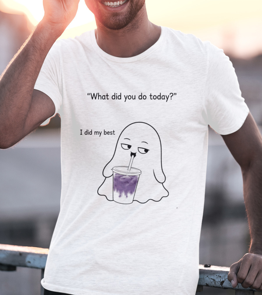 What Did You Do Today I Did My Best Ghost Drinking Purple Drink T-Shirt
