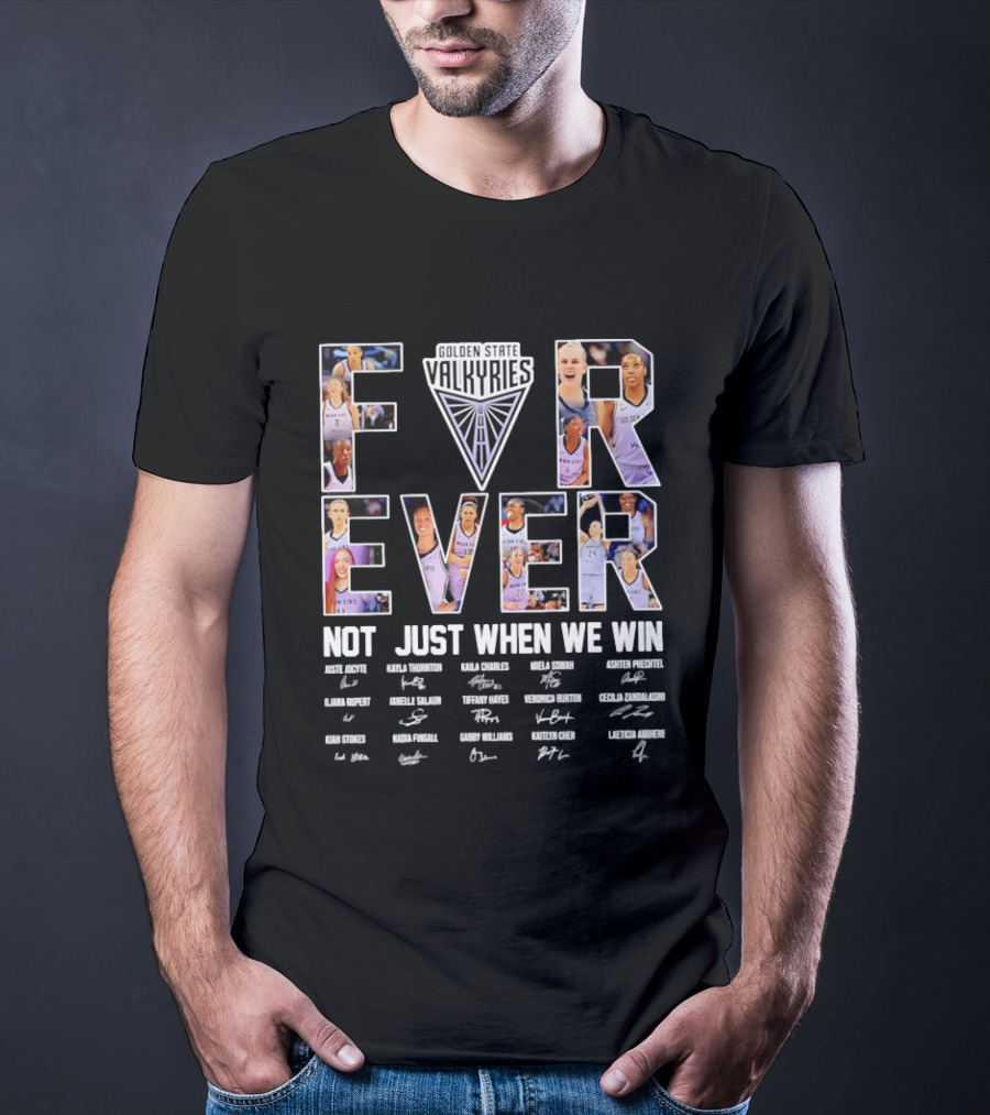 Golden State Valkyries Forever Not Just When We Win Players Roster Names T-Shirt