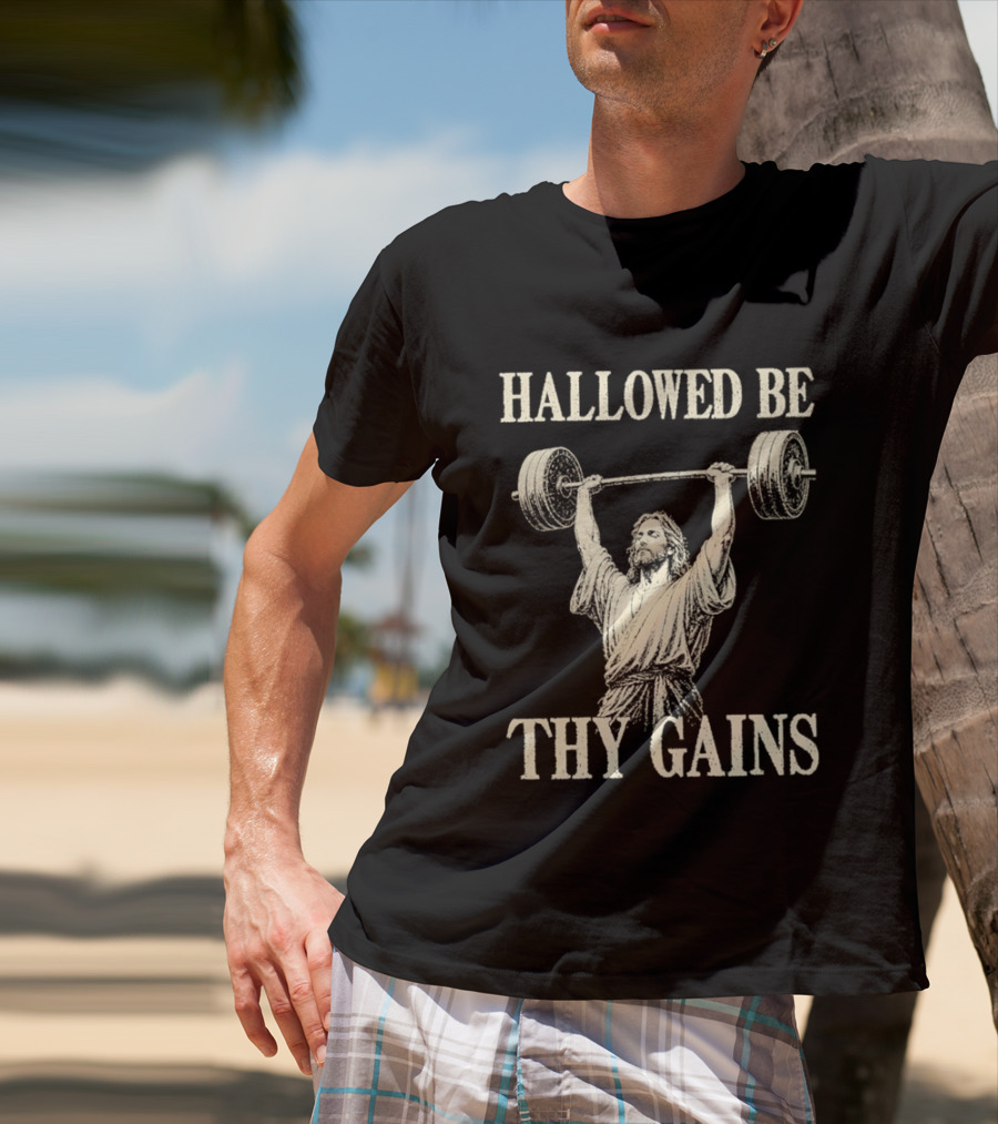 Hallowed Be Thy Gains Jesus Weightlifting Bodybuilding Humor T-Shirt