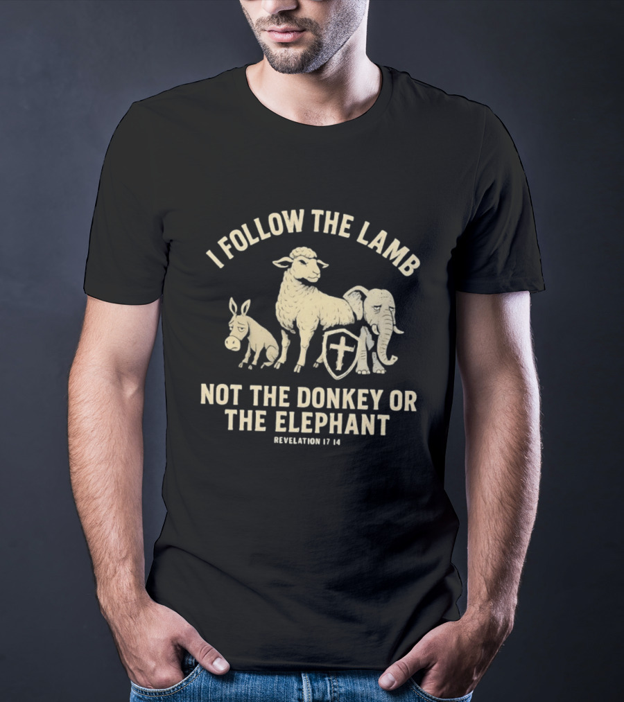 I Follow The Lamb Not The Donkey Or The Elephant Revelation 17 14 T-Shirt
