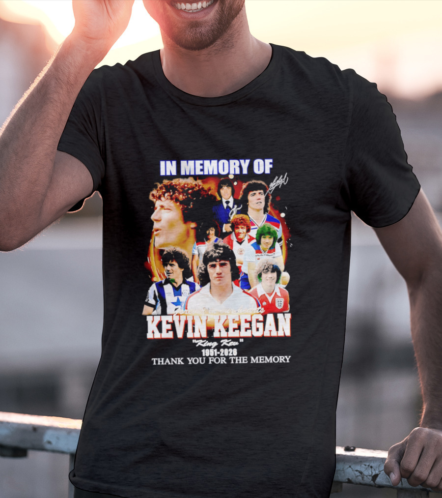 In Memory Of Kevin Keegan King Kev Thank You For The Memory 1951 2026 T-Shirt
