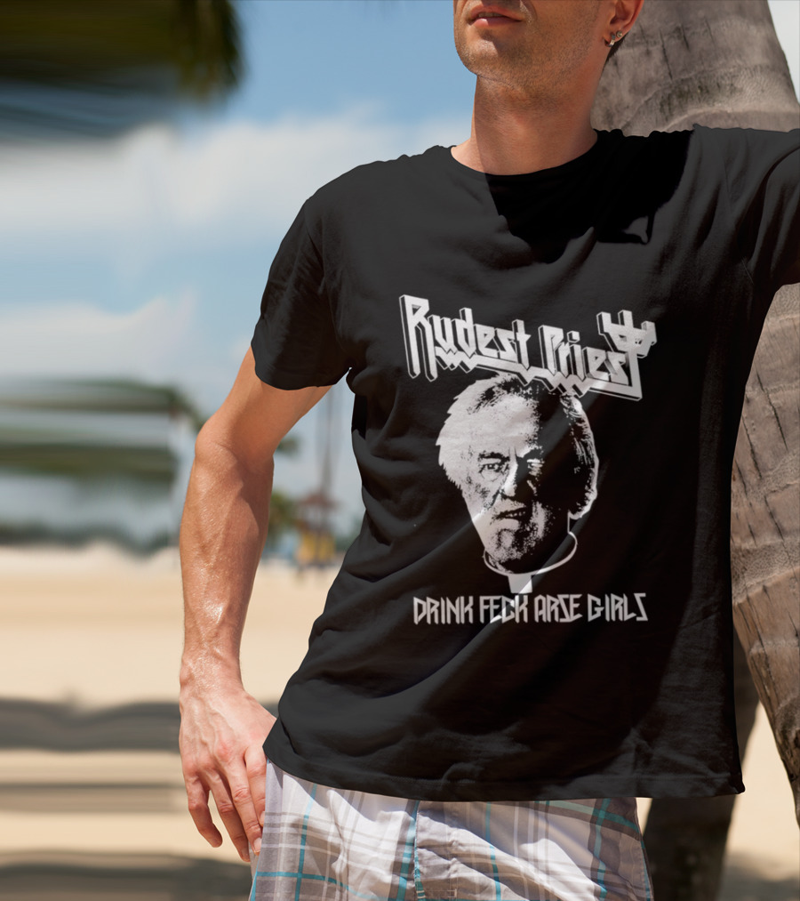 Rudest Priest Drink Feck Arse Girls Father Jack Hackett T-Shirt