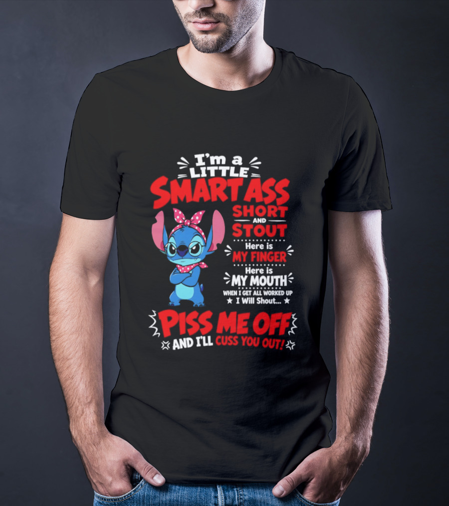 I'm A Little Smartass Short And Stout Stitch Piss Me Off Cuss You Out T-Shirt