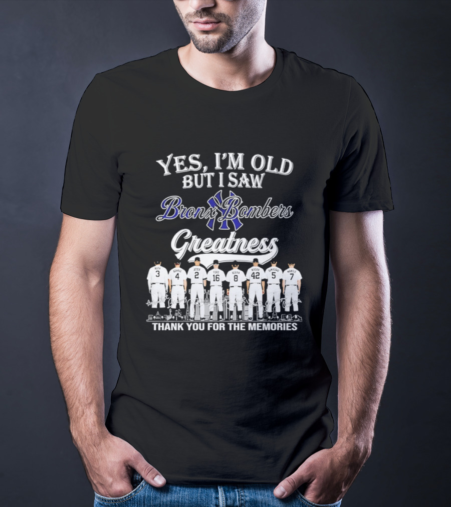 Yes I'm Old But I Saw Bronx Bombers Greatness Thank You For The Memories T-Shirt