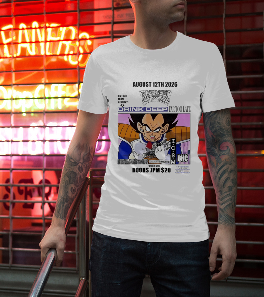 August 12Th 2026 Breakout From Oppression Drink Deep Far Too Late Vegeta BHC CCUB Doors 7PM $20 T-Shirt