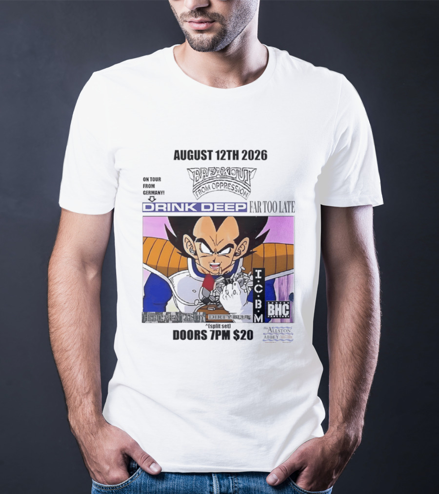 August 12Th 2026 Breakout From Oppression Drink Deep Far Too Late Vegeta BHC CCUB Doors 7PM $20 T-Shirt