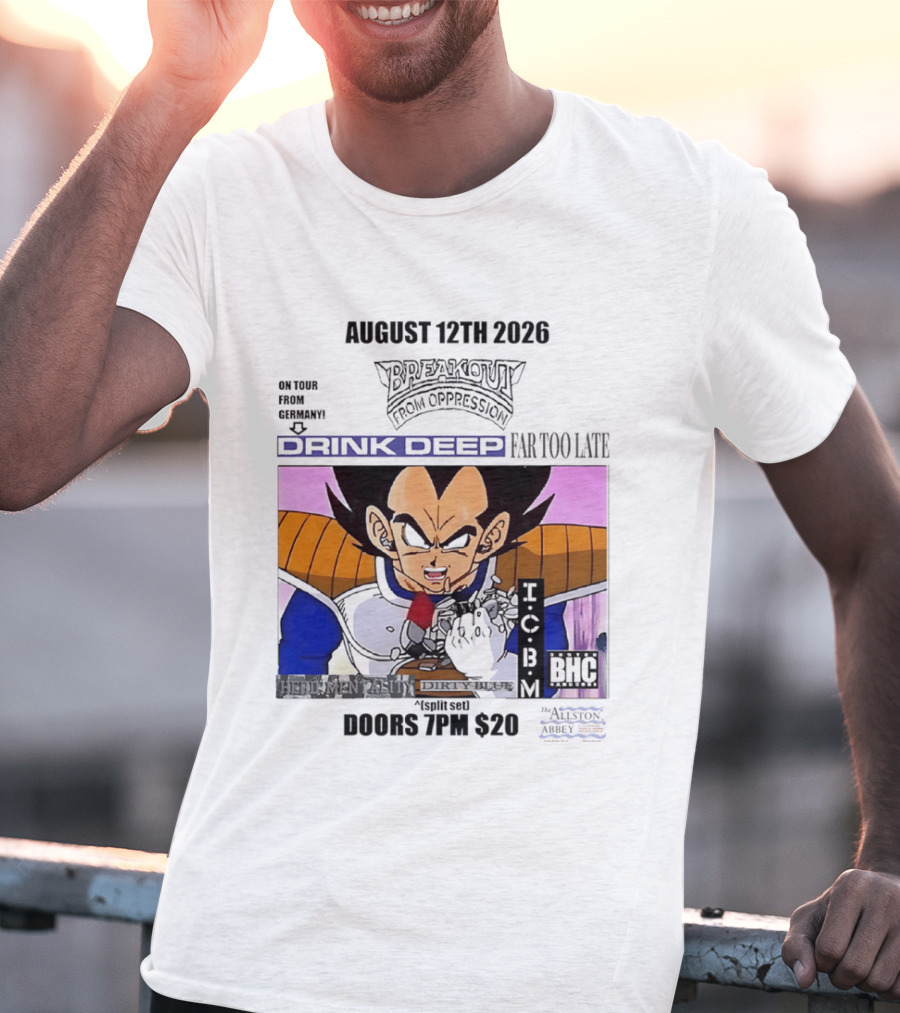 August 12Th 2026 Breakout From Oppression Drink Deep Far Too Late Vegeta BHC CCUB Doors 7PM $20 T-Shirt