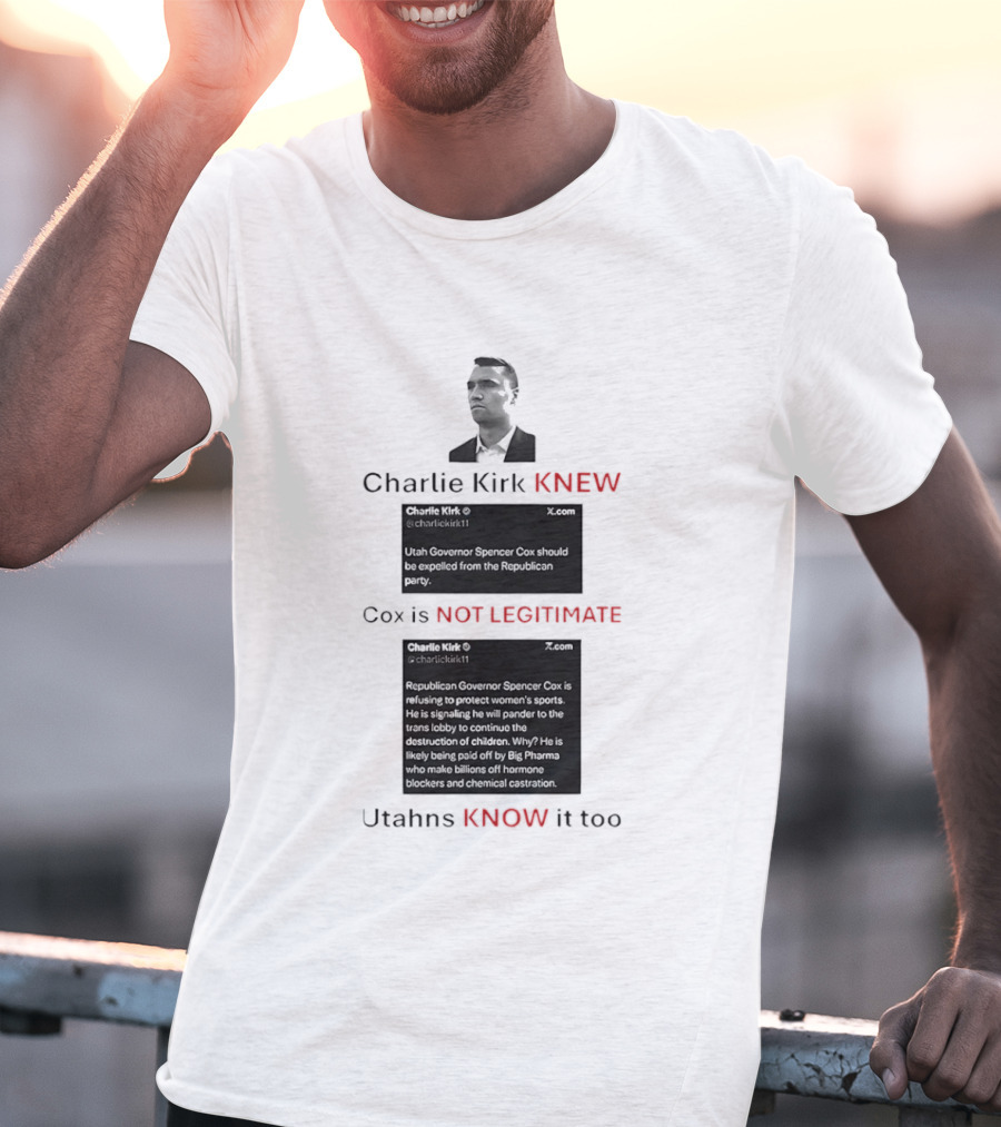 Charlie Kirk Knew Cox Is Not Legitimate Utahns Know It Too T-Shirt