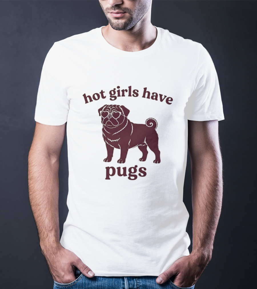 Hot Girls Have Pugs T-Shirt