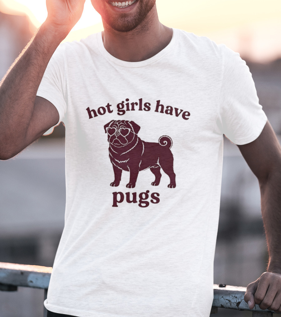 Hot Girls Have Pugs T-Shirt