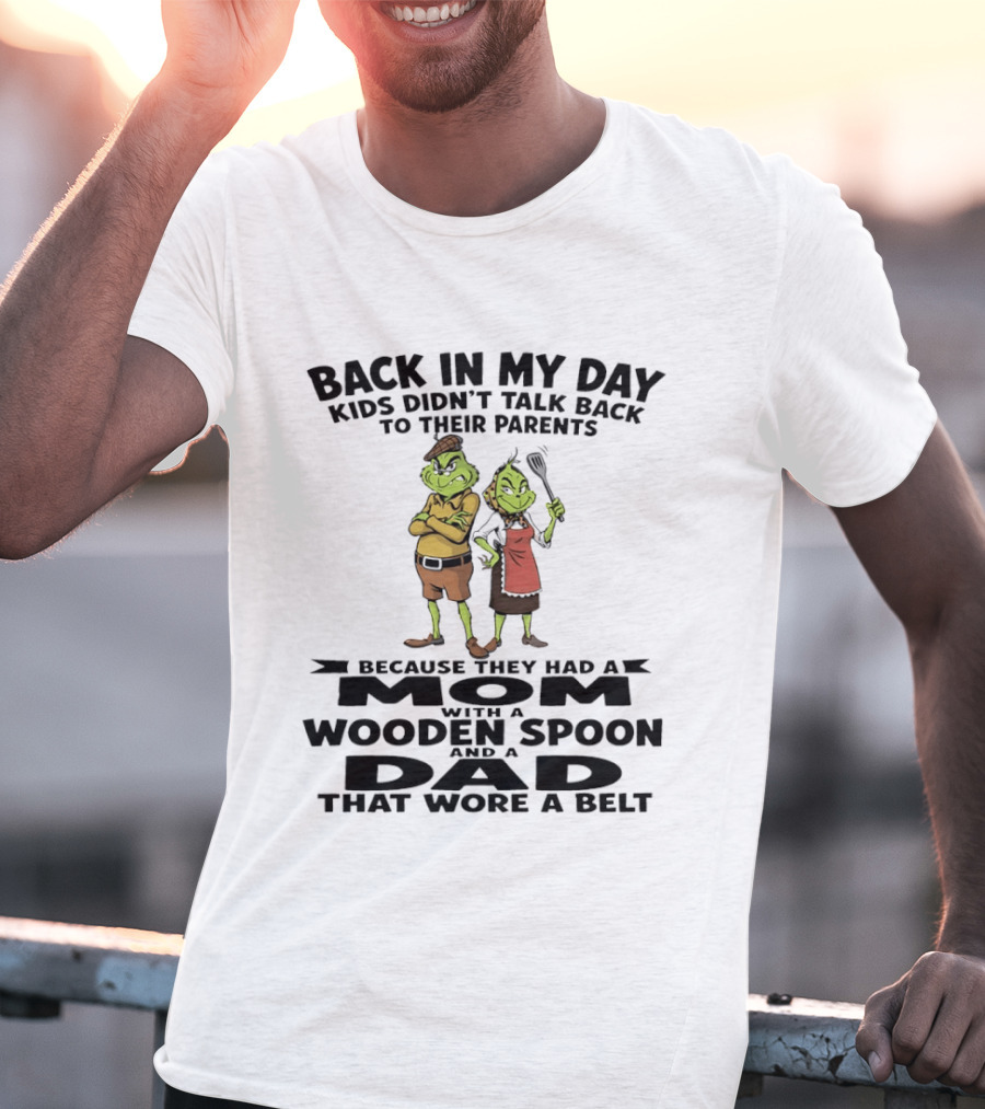 Back In My Day Kids Didn't Talk Back To Parents Mom With A Wooden Spoon Dad That Wore A Belt T-Shirt