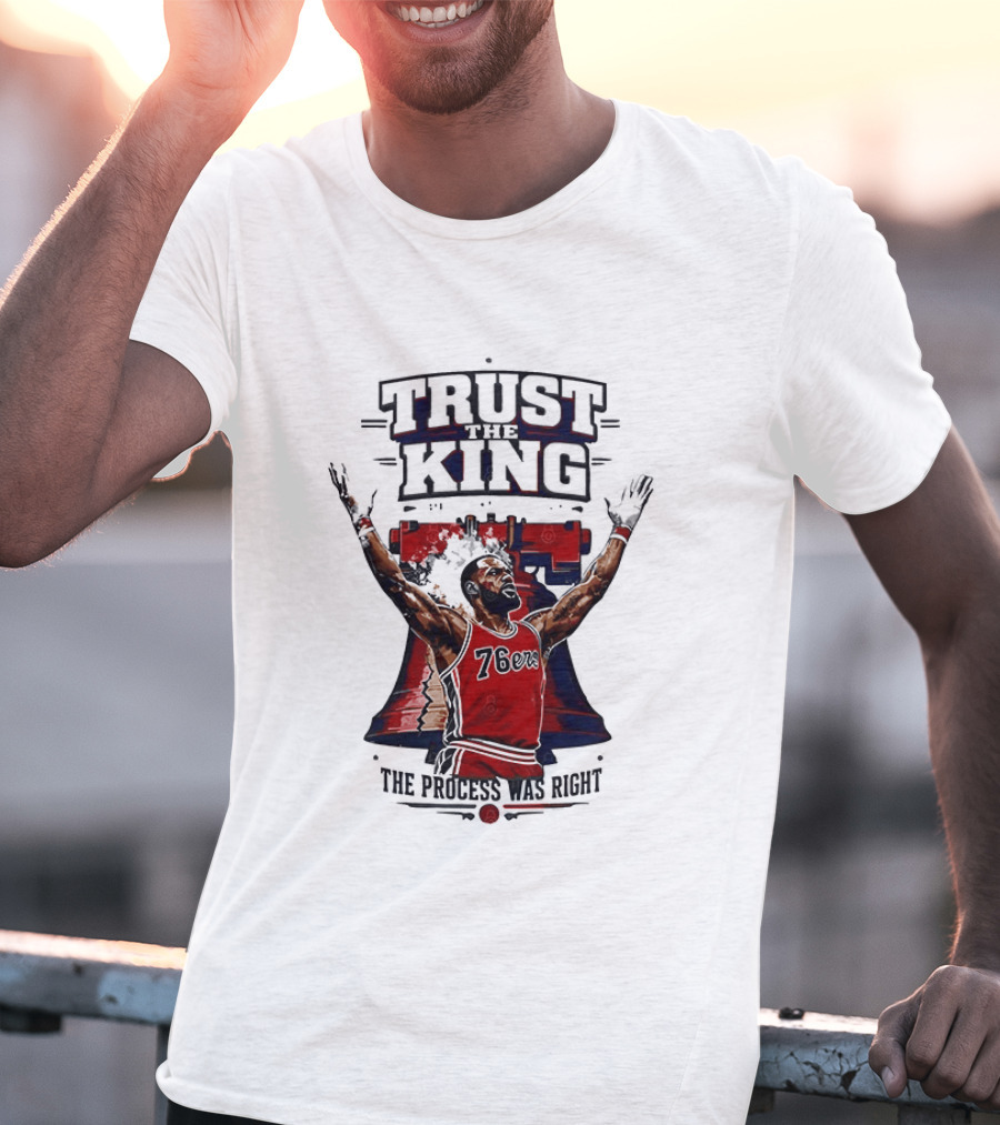Trust King 76ers The Process Was Right T-Shirt
