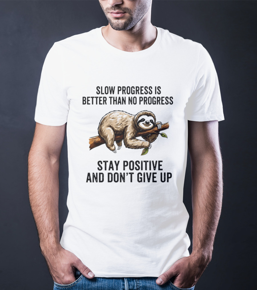 Slow Progress Is Better Than No Progress Stay Positive Sloth Motivation T-Shirt