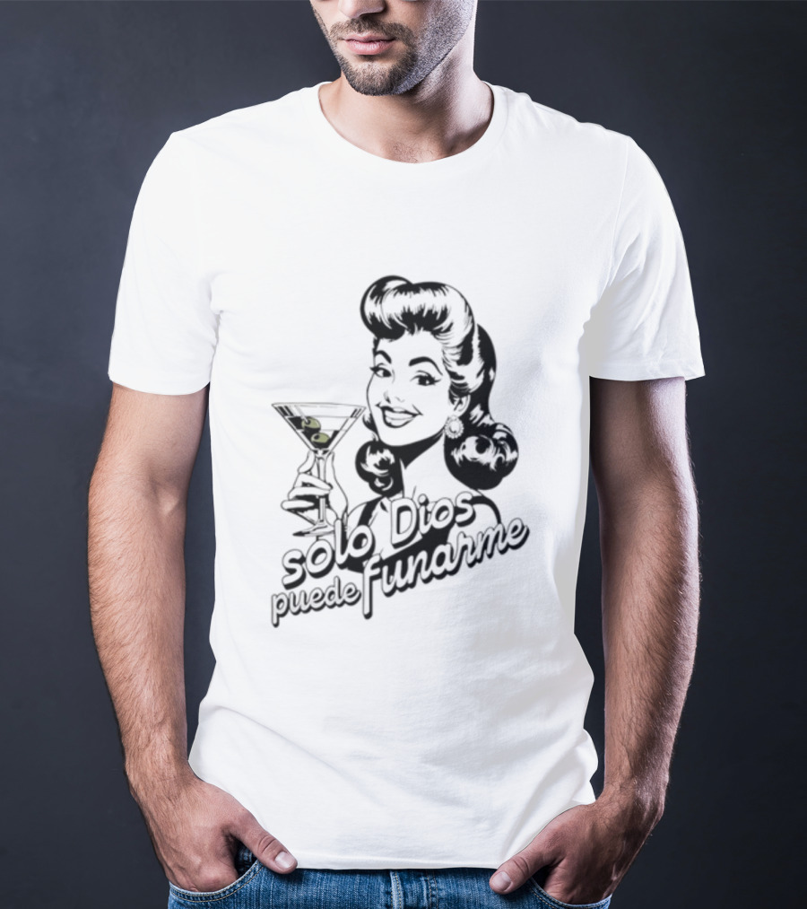 Solo Dios Puede Funarme Pin Up Girl Holding Martini Glass T-Shirt