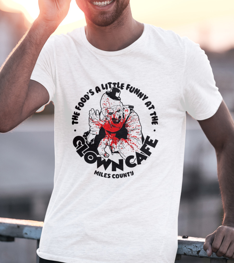 The Food's A Little Funny At The Clown Cafe Miles County Terrifier T-Shirt