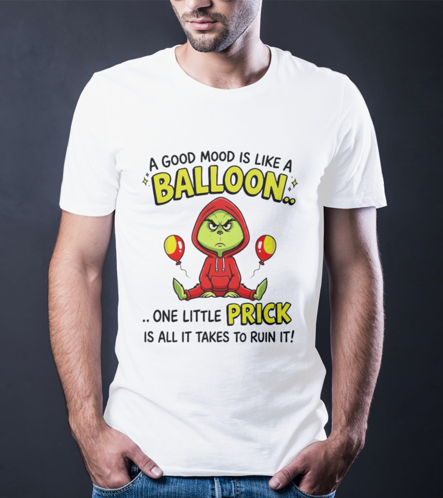 A Good Mood Is Like A Balloon The Grinch One Little Prick Ruin It T-Shirt
