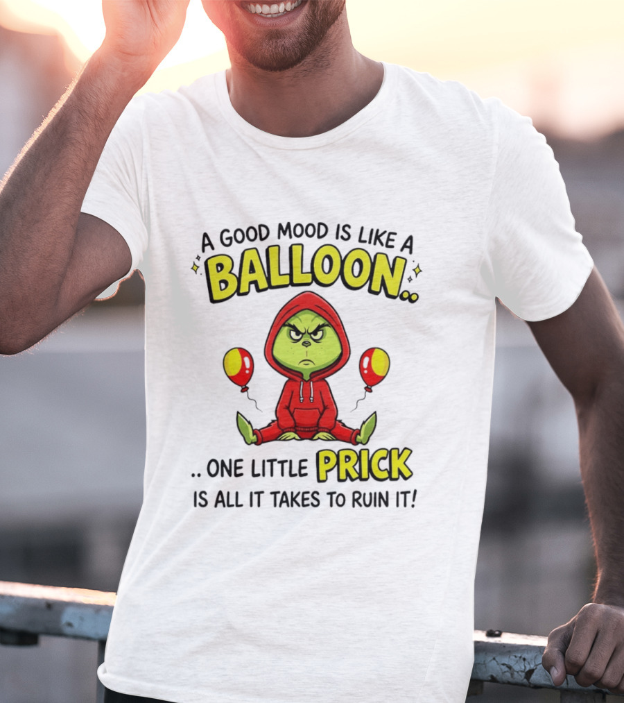 A Good Mood Is Like A Balloon The Grinch One Little Prick Ruin It T-Shirt