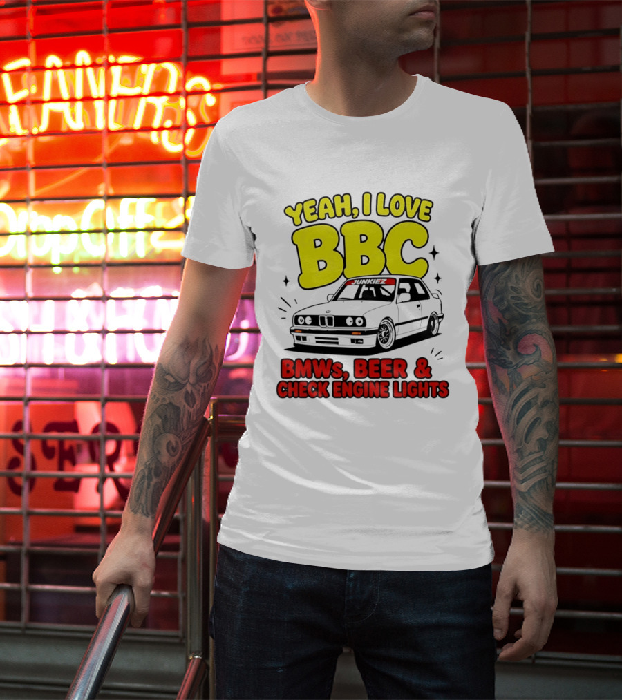 Yeah I Love BBC BMWs Beer And Check Engine Lights T-Shirt