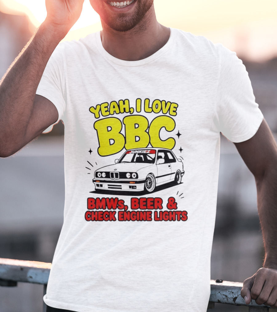 Yeah I Love BBC BMWs Beer And Check Engine Lights T-Shirt