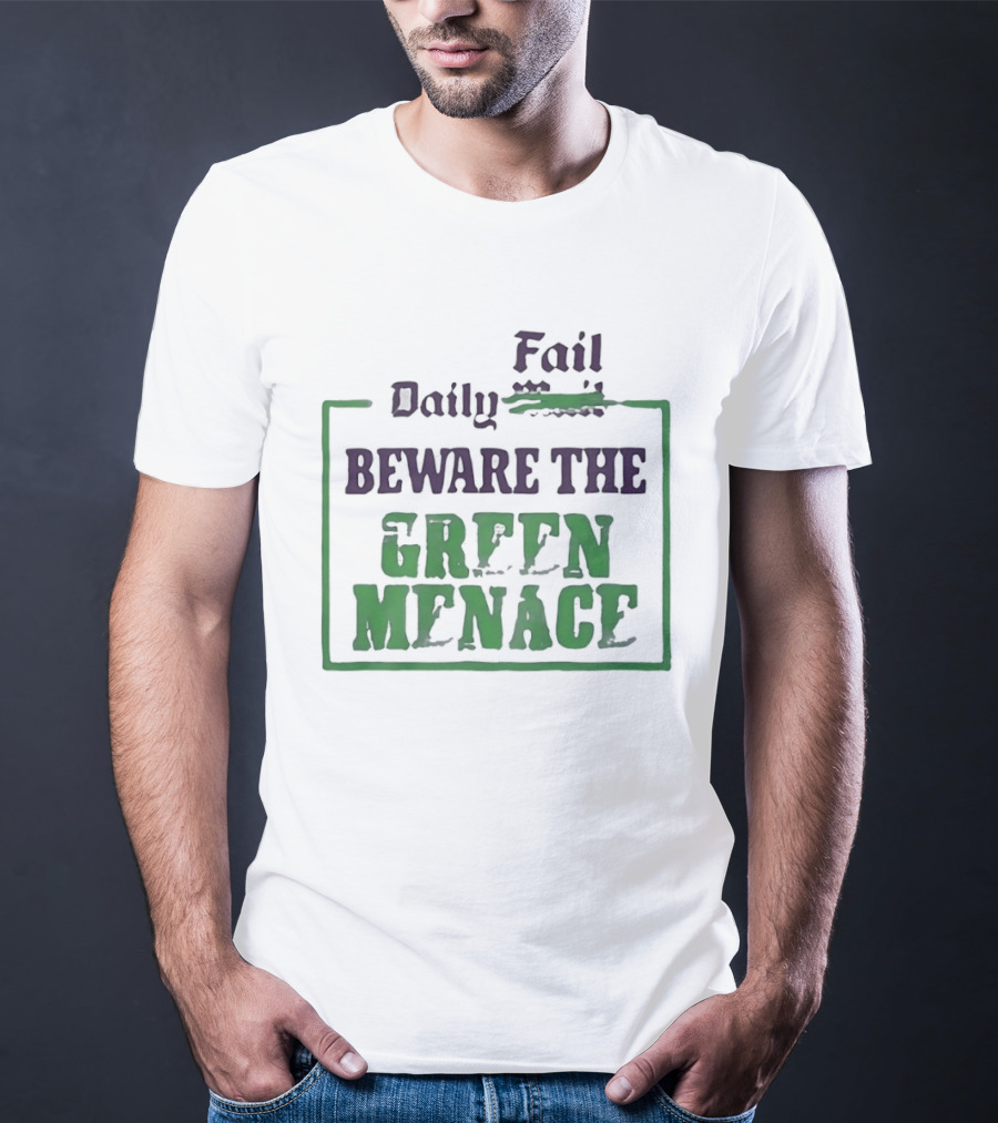 Daily Fail Beware The Green Menace Zack Polanski T-Shirt